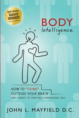 Body Intelligence: How to "Think" Outside Your Brain and connect to your multi-dimensional self by Mayfield, D. C. John L.