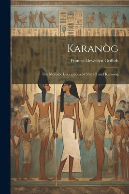 Karanòg: The Meroitic Inscriptions of Shablûl and Karanòg by Griffith, Francis Llewellyn
