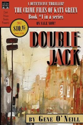 Double Jack: Book 1 in the series, The Crime Files of Katy Green by O'Neill, Gene