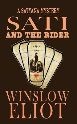 Sati and the Rider: A Satyana Mystery by Eliot, Winslow