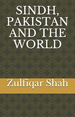 Sindh, Pakistan and the World by Shah, Zulfiqar