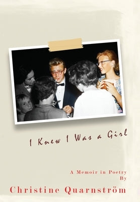 I Knew I Was a Girl: A Memoir in Poetry by Quarnström, Christine