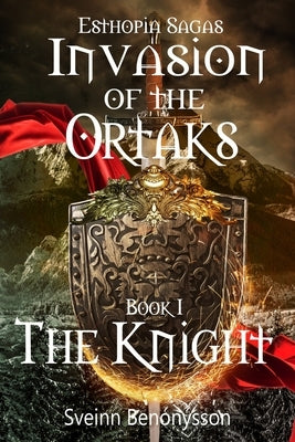 Invasion Of The Ortaks Book 1 The Knight by Benónýsson, Sveinn