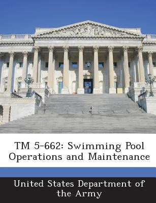 TM 5-662: Swimming Pool Operations and Maintenance by United States Department of the Army