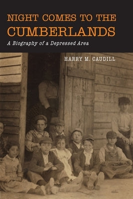 Night Comes to the Cumberlands: A Biography of a Depressed Area by Caudill, Harry M.