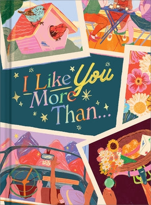I Like You More Than...: A Gift Book to Celebrate a Really Good Friend by Hathaway, Miriam
