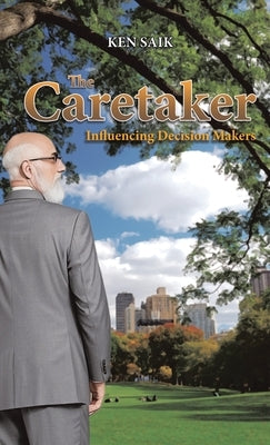 The Caretaker: Influencing Decision Makers by Saik, Ken