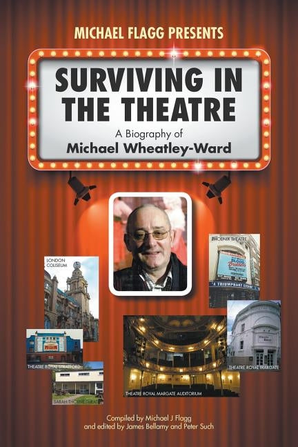 Surviving in the Theatre: A Biography of Michael Wheatley-Ward by Flagg, Michael J.