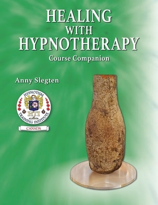 Healing With Hypnotherapy by Slegten, Anny