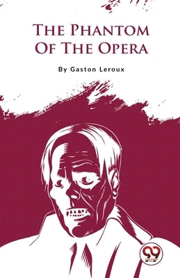 The Phantom Of The Opera by LeRoux, Gaston