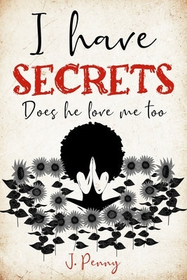 I Have Secrets: Does He Love Me Too by Penny, J.