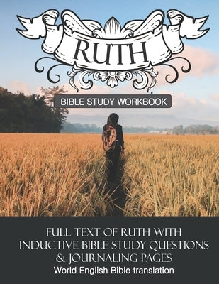 Ruth Inductive Bible Study Workbook: Full text of Ruth with inductive bible study questions and journaling pages by Cloverton, Daphne