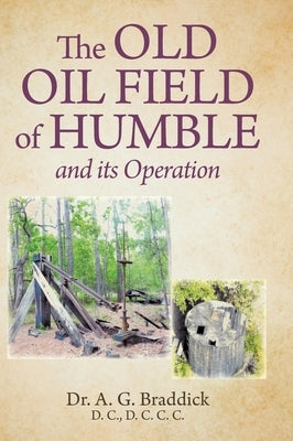 The Old Oil Field of Humble and its Operation by Braddick, A. G.