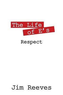 The Life of E's: Respect by Reeves, Jim