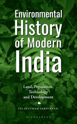 Environmental History of Modern India: Land, Population, Technology and Development by Saravanan, Velayutham