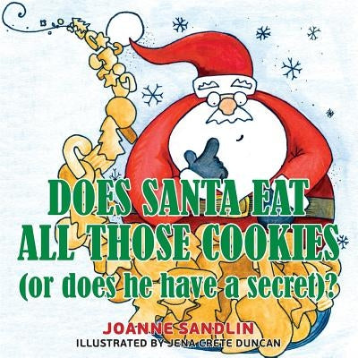 Does Santa Eat All Those Cookies (Or Does He Have a Secret)? by Sandlin, Joanne