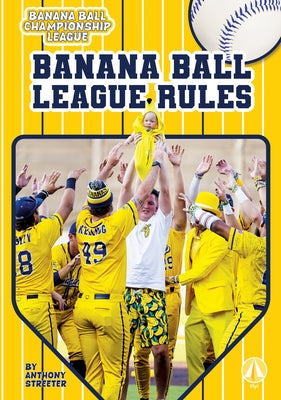 Banana Ball League Rules by Streeter, Anthony