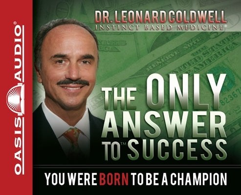 The Only Answer to Success: You Were Born to Be a Champion by Coldwell, Leonard