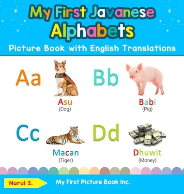 My First Javanese Alphabets Picture Book with English Translations: Bilingual Early Learning & Easy Teaching Javanese Books for Kids by S, Nurul