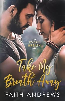 Take My Breath Away by Andrews, Faith