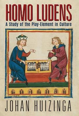 Homo Ludens: A Study of the Play-Element in Culture by Huizinga, Johan
