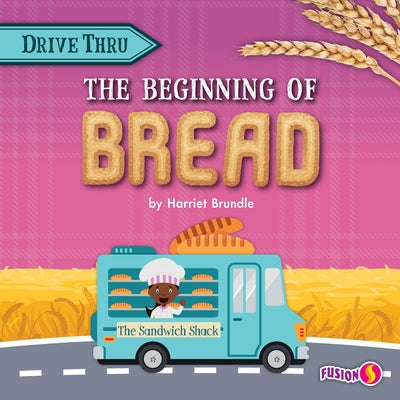 The Beginning of Bread by Brundle, Harriet
