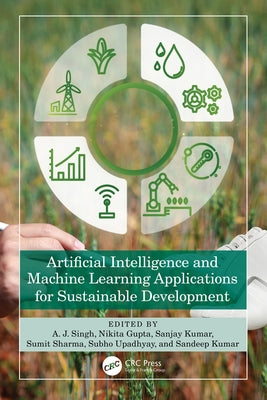 Artificial Intelligence and Machine Learning Applications for Sustainable Development by Singh, A. J.