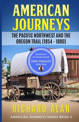 American Jouneys: The Pacific Northwest and the Oregon Trail (1854 - 1880) by Alan, Richard