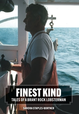 Finest Kind: Tales of a Brant Rock Lobsterman by Staples-Bortner, Sandra