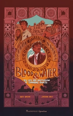 Blood and Water: The Life and Martyrdom of Shahbaz Bhatti by Yocum, Matt