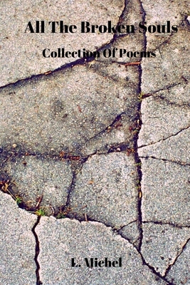 All The Broken Souls: Collection Of Poems by Michel, L.