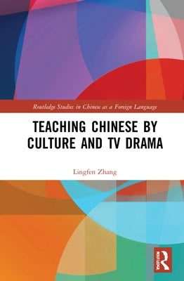 Teaching Chinese by Culture and TV Drama by Zhang, Lingfen