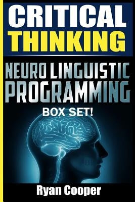 Critical Thinking Neuro Linguistic Programming Box Set! by Cooper, Ryan