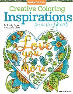Creative Coloring Inspirations from the Heart: Art Activity Pages to Relax and Enjoy! by Harper, Valentina