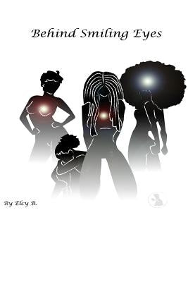 Behind Smiling Eyes by B, Elcy