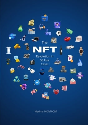 The NFT Revolution in 50 Use Cases by Montfort, Maxime