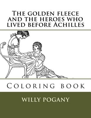 The golden fleece and the heroes who lived before Achilles: Coloring book by Guido, Monica