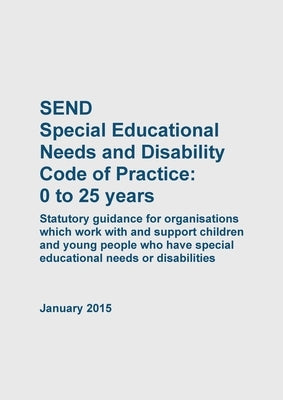 SEND Special Educational Needs and Disability Code of Practice 0 to 25 years by Department for Education