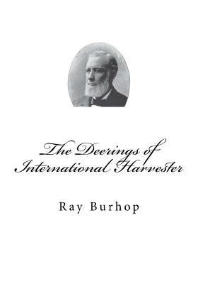 The Deerings of International Harvester by Burhop, Ray