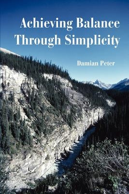 Achieving Balance Through Simplicity by Peter, Damian