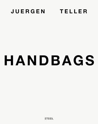 Juergen Teller: Handbags by Teller, Juergen