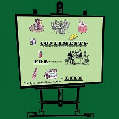 Condiments for Life: A Buffet of Poetry, Poetic Thoughts, and Advice For the Seasons of Life by Tinnin-Bates, Cherilynn Denise