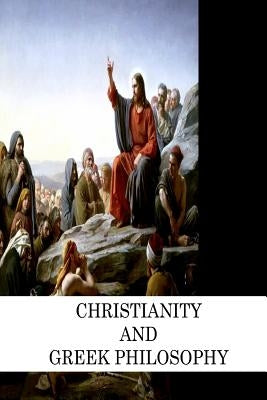 Christianity And Greek Philosophy by Cocker, B. F.