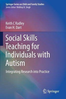 Social Skills Teaching for Individuals with Autism: Integrating Research Into Practice by Radley, Keith C.