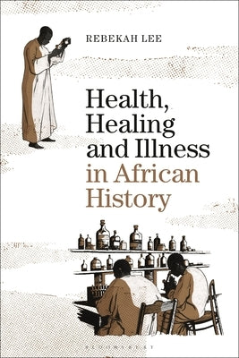 Health, Healing and Illness in African History by Lee, Rebekah