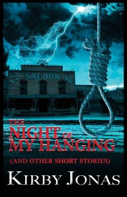 The Night of My Hanging by Jonas, Kirby