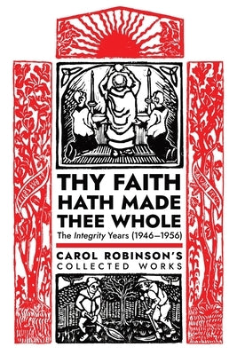 Thy Faith Hath Made Thee Whole: The Integrity Years (1946-1956) by Robinson, Carol Jackson