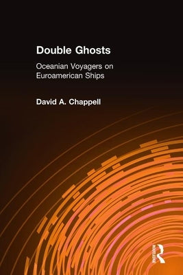 Double Ghosts: Oceanian Voyagers on Euroamerican Ships by Chappell, David A.