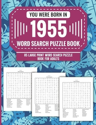 You Were Born In 1955: Word Search Puzzle Book For Adults: Large Print 85 Word Search Puzzles For Seniors And All Others Puzzle Fans With Sol by Publication, A. D. Zuva Parlan