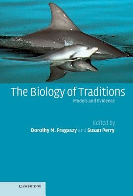 The Biology of Traditions: Models and Evidence by Fragaszy, Dorothy M.